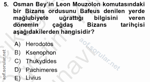 5. soru: Osman Bey'in Leon Mouzolon komutasındaki bir Bizans ordusunu Bafeus denilen yerde mağlubiyete uğrattığı bilgisini ver…