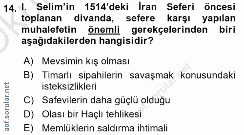 14. soru: I. Selim'in 1514'deki İran Seferi öncesi toplanan divanda, sefere karşı yapılan muhalefetin önemli gerekçelerinden bi…