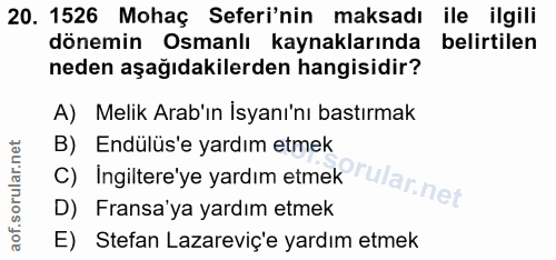 20. soru: 1526 Mohaç Seferi'nin maksadı ile ilgili dönemin Osmanlı kaynaklarında belirtilen neden aşağıdakilerden hangisidir? A…