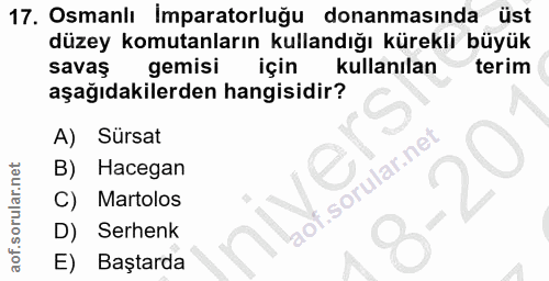 17. soru: Osmanlı Imparatorluğu donanmasında üst düzey komutanların kullandığı kürekli büyük savaş gemisi için kullanılan terim…