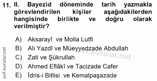 11. soru: II. Bayezid döneminde tarih yazmakla görevlendirilen kişiler aşağıdakilerden hangisinde birlikte ve doğru olarak veri…