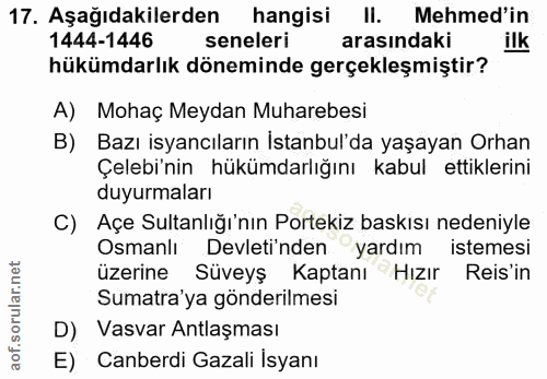 17. soru: Aşağıdakilerden hangisi II. Mehmed'in 1444-1446 seneleri arasındaki ilk hükümdarlık döneminde gerçekleşmiştir? A) Moh…