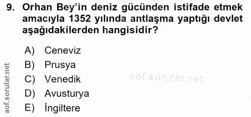 9. soru: Orhan Bey'in deniz gücünden istifade etmek amacıyla 1352 yılında antlaşma yaptığı devlet aşağıdakilerden hangisidir?…