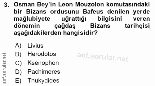 3. soru: Osman Bey'in Leon Mouzolon komutasındaki bir Bizans ordusunu Bafeus denilen yerde mağlubiyete uğrattığı bilgisini ver…