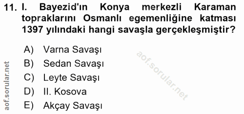 11. soru: I. Bayezid'ın Konya merkezli Karaman topraklarını Osmanlı egemenliğine katması 1397 yılındaki hangi savaşla gerçekleş…