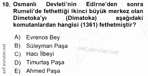 10. soru: Osmanlı Devleti'nin Edirne'den sonra Rumeli'de fethettiği ikinci büyük merkez olan Dimetoka'yı (Dimatoka) aşağıdaki k…