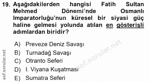 19. soru: Aşağıdakilerden hangisi Fatih Sultan Mehmed Dönemi'nde Osmanlı Imparatorluğu'nun küresel bir siyasi güç haline gelmes…