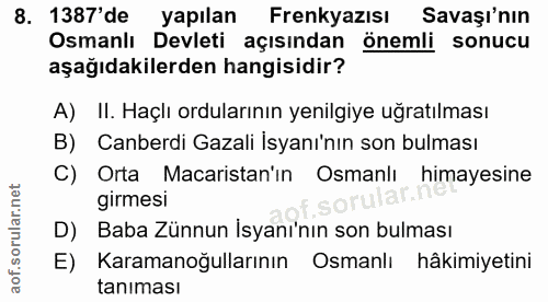 8. soru: 1387'de yapılan Frenkyazısı Savaşı'nın Osmanlı Devleti açısından önemli sonucu aşağıdakilerden hangisidir? A) II. Haç…