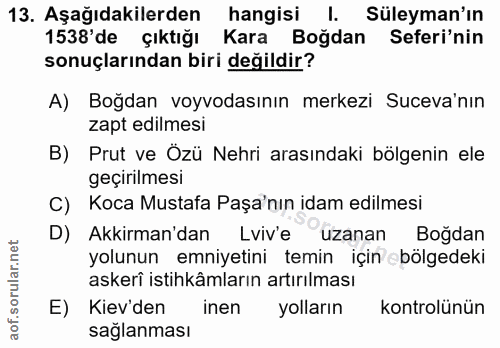 13. soru: Aşağıdakilerden hangisi I. Süleyman'ın 1538'de çıktığı Kara Boğdan Seferi'nin sonuçlarından biri değildir? A) Boğdan…