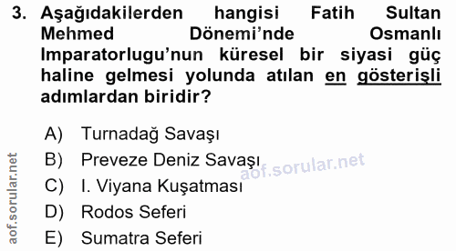 3. soru: Aşağıdakilerden hangisi Fatih Sultan Mehmed Dönemi'nde Osmanlı Imparatorlugu'nun küresel bir siyasi güç haline gelmes…