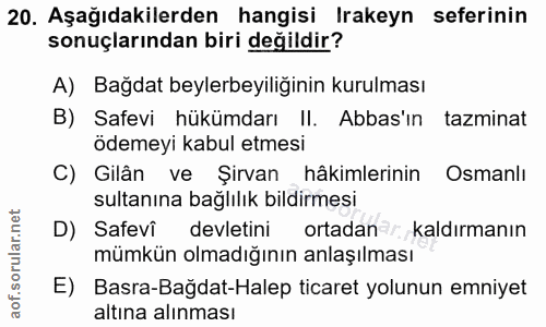 20. soru: Aşağıdakilerden hangisi Irakeyn seferinin sonuçlarından biri değildir? A) Bağdat beylerbeyiliğinin kurulması B) Safev…