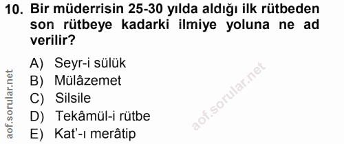 10. soru: Bir müderrisin 25-30 yılda aldığı ilk rütbeden son rütbeye kadarki ilmiye yoluna ne ad verilir? A) Seyr-i sülük B) Mü…