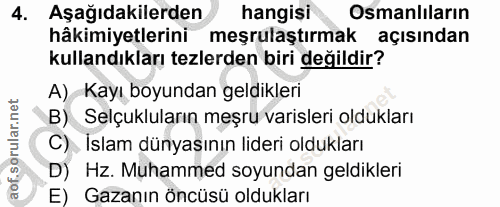 4. soru: Aşağıdakilerden hangisi Osmanlıların hâkimiyetlerini meşrulaştırmak açısından kullandıkları tezlerden biri değildir?…