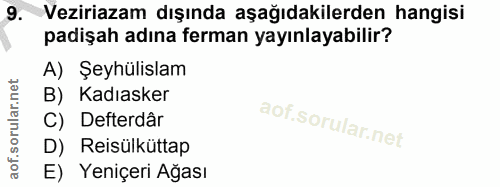 9. soru: Veziriazam dışında aşağıdakilerden hangisi padişah adına ferman yayınlayabilir? A) Şeyhülislam B) Kadıasker C) Defter…