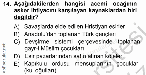 14. soru: Aşağıdakilerden hangisi acemi ocağinin asker ihtiyacını karşılayan kaynaklardan biri değildir? A) Savaşlarda elde edi…