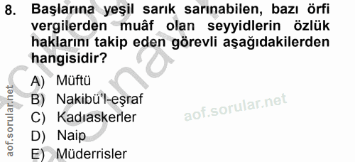 8. soru: Başlarına yeşil sarık sarınabilen, bazı örfi vergilerden muâf olan seyyidlerin özlük haklarını takip eden görevli aşa…