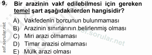 9. soru: Bir arazinin vakf edilebilmesi için gereken temel şart aşağıdakilerden hangisidir? A) Vakfedenin borcunun bulunmaması…
