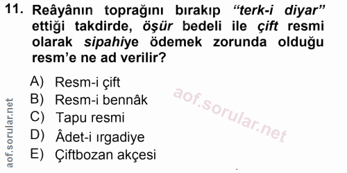 11. soru: Reâyânın toprağını bırakıp "terk-i diyar" ettiği takdirde, öşür bedeli ile çift resmi olarak sipahiye ödemek zorunda…