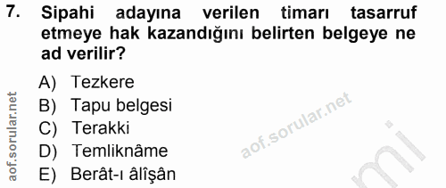 7. soru: Sipahi adayına verilen timari | tasarruf etmeye hak kazandığını belirten belgeye ne ad verilir? A) Tezkere B) Tapu be…