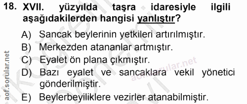 18. soru: XVII. yüzyılda taşra idaresiyle ilgili aşağıdakilerden hangisi yanlıştır? A) Sancak beylerinin yetkileri artırılmıştı…