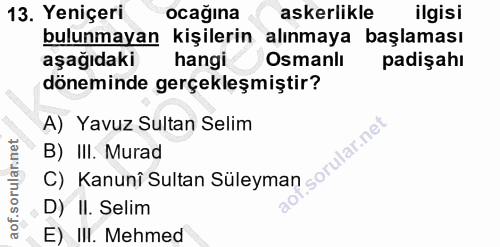 13. soru: Yeniçeri ocağına askerlikle ilgisi bulunmayan kişilerin alınmaya başlaması aşağıdaki hangi Osmanlı padişahı döneminde…