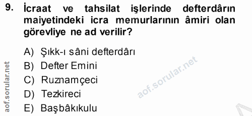 9. soru: icraat ve tahsilat işlerinde defterdârın maiyetindeki icra memurlarının âmiri olan görevliye ne ad verilir? A) Şıkk-ı…