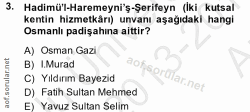 3. soru: Hadimü'l-Haremeyni'ş-Şerifeyn (Iki kutsal kentin hizmetkârı) unvanı aşağıdaki hangi Osmanlı padişahina aittir? A) Osm…