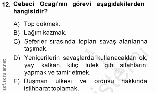 12. soru: Cebeci Ocağı'nın görevi aşağıdakilerden hangisidir? A) Top dökmek. B) Lağım kazmak. C) Seferler sırasında topları sav…