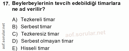 17. soru: Beylerbeylerinin tevcih edebildiği timarlara ne ad verilir? A) Tezkereli timar B) Serbest timar C) Tezkeresiz timar D…