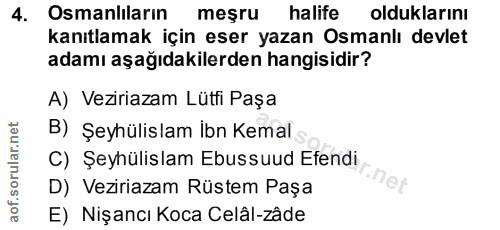 4. soru: Osmanlıların meşru halife olduklarinı kanıtlamak için eser yazan Osmanlı devlet adamı aşağıdakilerden hangisidir? A)…