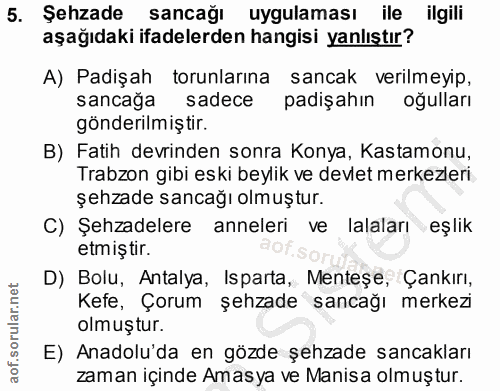 5. soru: Şehzade sancağı uygulaması ile ilgili aşağıdaki ifadelerden hangisi yanlıştır? A) Padişah torunlarına sancak verilmey…