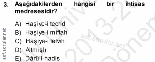 3. soru: Aşağıdakilerden hangisi bir ihtisas medresesidir? A) Haşiye-i tecrid B) Haşiye-i miftah C) Haşiye-i telvih sorular.ne…