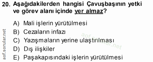 20. soru: Aşağıdakilerden hangisi Çavuşbaşının yetki ve görev alanı içinde yer almaz? A) Mali işlerin yürütülmesi B) Cezaların…