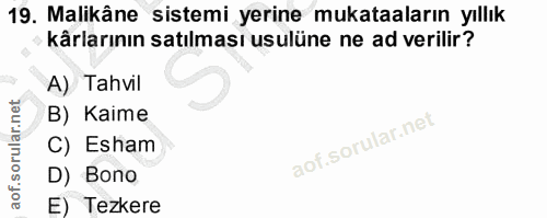 19. soru: Malikâne sistemi yerine mukataaların yıllık kârlarının satılması usulüne ne ad verilir? A) Tahvil B) Kaime C) Esham D…