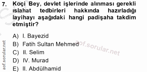 7. soru: Koçi Bey, devlet işlerinde alınması gerekli Islahat tedbirleri hakkinda hazırladiğı layihayı aşağıdaki hangi padişaha…