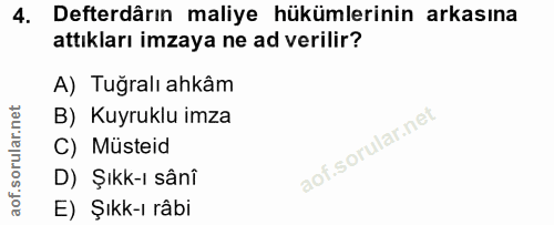 4. soru: Defterdârın maliye hükümlerinin arkasına attıkları imzaya ne ad verilir? A) Tuğralı ahkâm B) Kuyruklu imza C) Müsteid…