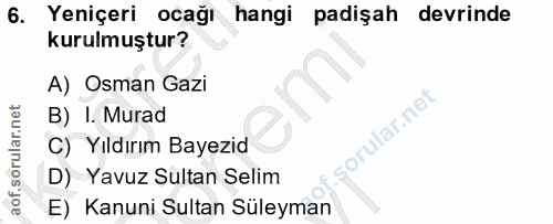 6. soru: Yeniçeri ocağı hangi padişah devrinde kurulmuştur? A) Osman Gazi B) I. Murad C) Yıldırım Bayezid D) Yavuz Sultan Seli…