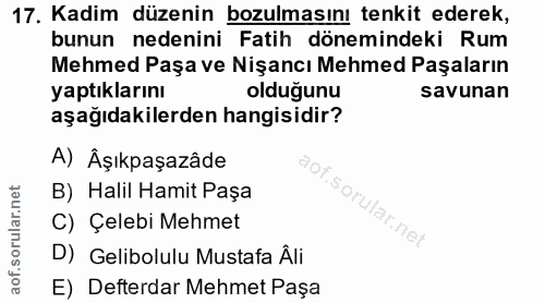 17. soru: Kadim düzenin bozulmasını tenkit ederek, bunun nedenini Fatih dönemindeki Rum Mehmed Paşa ve Nişancı Mehmed Paşaların…