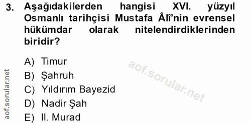 3. soru: Aşağıdakilerden hangisi XVI. yüzyıl Osmanlı tarihçisi Mustafa Âlînin evrensel hükümdar olarak nitelendirdiklerinden b…
