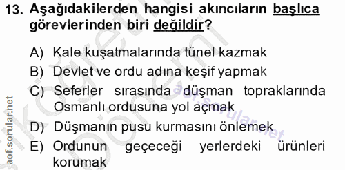 13. soru: Aşağıdakilerden hangisi akıncıların başlıca görevlerinden biri değildir? A) Kale kuşatmalarında tünel kazmak B) Devle…