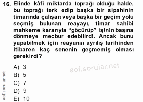 16. soru: Elinde kâfi miktarda toprağı olduğu halde, bu toprağı terk edip başka bir sipahinin timarında çalışan veya başka bir…
