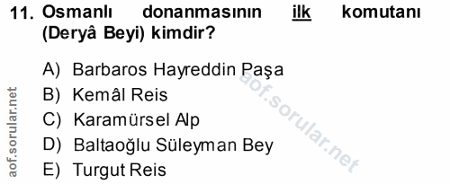11. soru: Osmanlı donanmasının ilk komutanı (Deryâ Beyi) kimdir? A) Barbaros Hayreddin Paşa orular.net B) Kemâl Reis C) Karamür…