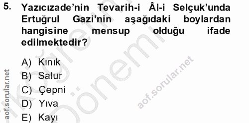 5. soru: Yazıcızade'nin Tevarih-i Äl-i Selçuk'unda Ertuğrul Gazi'nin aşağıdaki boylardan hangisine mensup olduğu ifade edilmek…