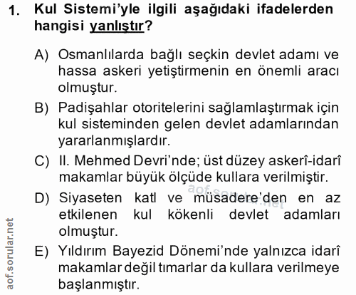 1. soru: Kul Sistemi'yle ilgili aşağıdaki ifadelerden hangisi yanlıştır? A) Osmanlılarda bağlı seçkin devlet adamı ve hassa as…