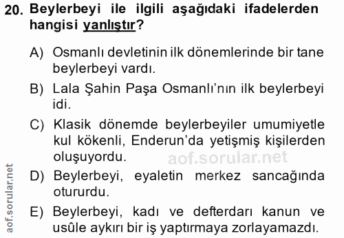 20. soru: Beylerbeyi ile ilgili aşağıdaki ifadelerden hangisi yanlıştır? A) Osmanlı devletinin ilk dönemlerinde bir tane beyler…