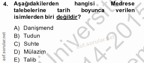 4. soru: Aşağıdakilerden hangisi Medrese talebelerine tarih boyunca verilen isimlerden biri değildir? A) Danişmend B) Tudun fo…