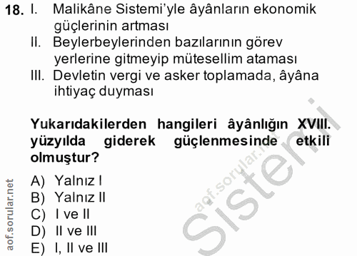 18. soru: I. Malikâne Sistemi'yle âyânların ekonomik güçlerinin artması II. Beylerbeylerinden bazılarının görev yerlerine gitme…