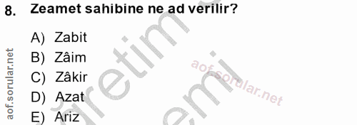 8. soru: Zeamet sahibine ne ad verilir? A) Zabit B) Zâim C) Zâkir alar.net D) Azat E) Ariz