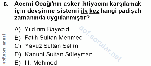 6. soru: Acemi Ocağı'nın asker ihtiyacını karşılamak için devşirme sistemi ilk kez hangi padişah zamanında uygulanmıştır? A) Y…