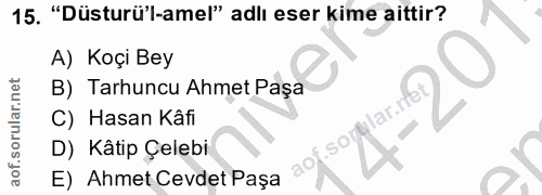 15. soru: "Düsturü'l-amel" adlı eser kime aittir? A) Koçi Bey B) Tarhuncu Ahmet Paşa C) Hasan Kâfi lar- D) Kâtip Çelebi E) Ahme…
